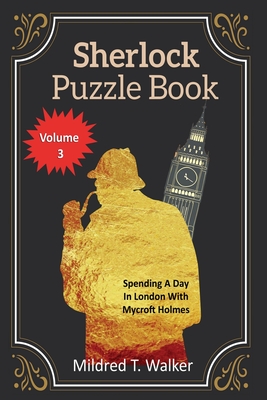 Sherlock Puzzle Book (Volume 3): Spending A Day In London With Mycroft Holmes - Walker, Mildred T