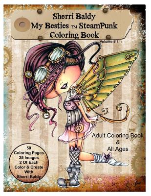 Sherri Baldy My-Besties Steampunk Coloring Book: A coloring book for Adults and all ages. Color up some of Sherri Baldy's fan favorites Steampunk Besties - Baldy, Sherri