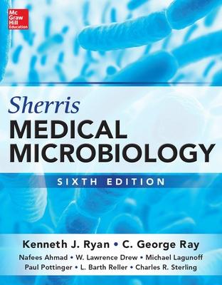 Sherris Medical Microbiology, Sixth Edition (Int'l Ed) - Ryan, Kenneth, and Ray, C. George, and Ahmad, Nafees