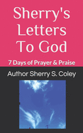 Sherry's Letters To God: 7 Days of Prayer & Praise
