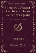 Sherwood Forest, or Robin Hood and Little John: With Engravings (Classic Reprint)