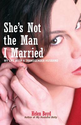 She's Not the Man I Married: My Life with a Transgender Husband - Boyd, Helen