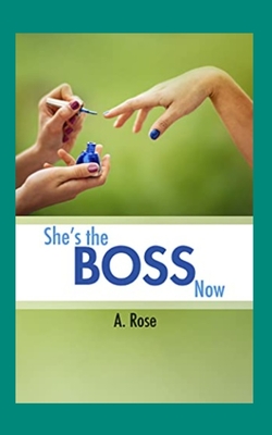 She's the Boss Now - Rose, A