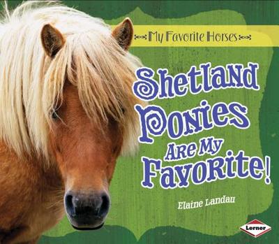 Shetland Ponies Are My Favorite! - Landau, Elaine