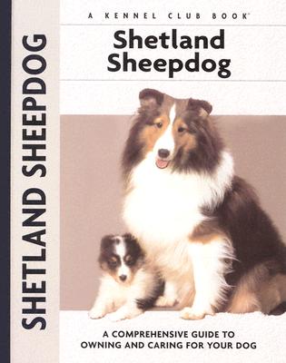 Shetland Sheepdog: A Comprehensive Guide to Owning and Caring for Your Dog - Schwartz, Charlotte, and Francais, Isabelle (Photographer)