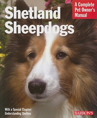 Shetland Sheepdogs: Everything about Selection, Care, Nutrition, Behavior, and Training - Sucher, Jaime