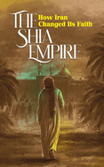 Shia Empire: How Iran Changed Its Faith