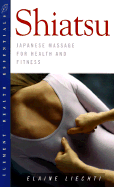 Shiatsu: Japanese Massage for Health and Fitness - Liechti, Elaine