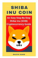 Shiba Inu Coin: An Easy Step-By-Step Shiba Inu Cryptocurrency Guide, How To Buy Shiba Coin, Where To Buy Shiba Coin