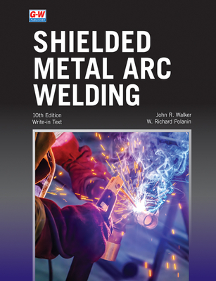 Shielded Metal Arc Welding - Walker, John R, and Polanin, W Richard