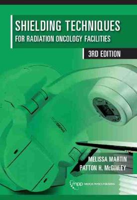 Shielding Techniques for Radiation Oncology Facilities - Martin, Melissa, and McGinley, Patton H.