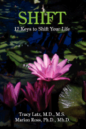 Shift: 12 Keys to Shift Your Life - Latz, Tracy, and Ross, Marion