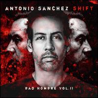 Shift (Bad Hombre, Vol. 2) - Antonio Sanchez