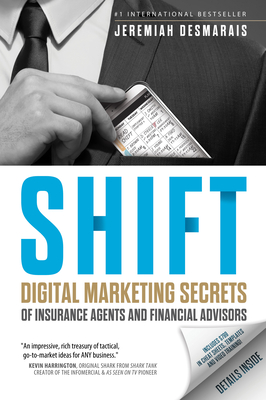 Shift: Digital Marketing Secrets of Insurance Agents and Financial Advisors - Desmarais, Jeremiah D