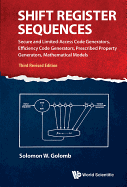 Shift Register Sequences: Secure and Limited-Access Code Generators, Efficiency Code Generators, Prescribed Property Generators, Mathematical Models (Third Revised Edition)