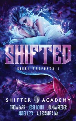 Shifted: Siren Prophecy 1 - Barr, Tricia, and Reeder, Joanna, and Booth, Jesse