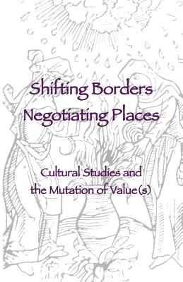 Shifting Borders, Negotiating Places - Ellis, Et Al, and Adkins, Brent (Contributions by), and Berardi, Franco (Contributions by)