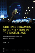 Shifting Dynamics of Contention in the Digital Age: Mobile Communication and Politics in China