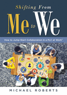 Shifting from Me to We: How to Jump-Start Collaboration in a Plc at Work(r) (a Straightforward Guide for Establishing a Collaborative Team Culture in Professional Learning Communities)