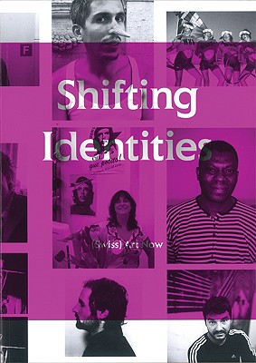 Shifting Identities: (Swiss) Art Now - Varadinis, Mirjam (Editor), and Becker, Christoph (Text by), and Wlchli, Tan (Text by)