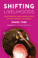 Shifting Livelihoods: Gold Mining and Subsistence in the Choc, Colombia