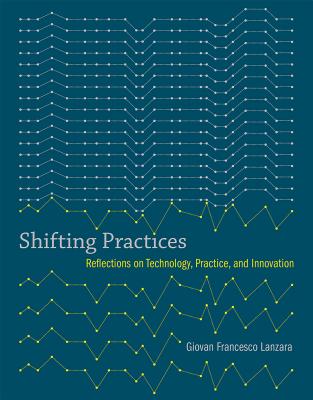 Shifting Practices: Reflections on Technology, Practice, and Innovation - Lanzara, Giovan Francesco