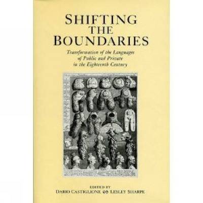 Shifting the Boundaries: Transformation of the Languages of Public and Private in the Eighteenth Century - Castiglione, Dario (Editor), and Sharpe, Lesley (Editor)