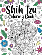 Shih Tzu Adult Coloring Book: Animal Adults Coloring Book, Gift for Pet Lover, Floral Mandala Coloring Pages, Shih Tzu Gifts, Pet Owner Gift