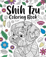 Shih Tzu Adult Coloring Book: Animal Adults Coloring Book, Gift for Pet Lover, Floral Mandala Coloring Pages