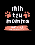 Shih Tzu Momma Fur Ever And Ever And Ever!!!: Funny Quotes and Pun Themed College Ruled Composition Notebook