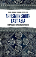 Shi'ism in South East Asia: Alid Piety and Sectarian Constructions