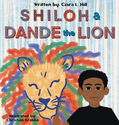 Shiloh and Dande the Lion: Embrace diversity, accept others, and courageously be yourself! - Hill, Ciara L