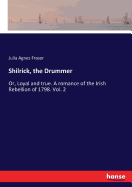 Shilrick, the Drummer: Or, Loyal and true. A romance of the Irish Rebellion of 1798. Vol. 2