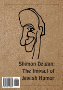 Shimon Dzigan: The Impact of Jewish Humor