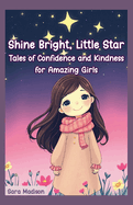 Shine Bright, Little Star: Tales of Confidence and Kindness for Amazing Girls