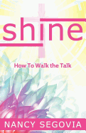 Shine: How to Walk the Talk