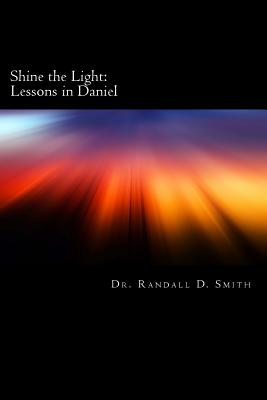 Shine the Light: Lessons in Daniel - Smith, Randall D