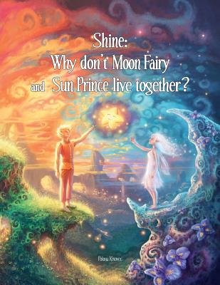 Shine: Why Don't Moon Fairy and Sun Prince Live Together?: A story of unconditional love for the children of separated or divorced parents - Charney, Noah (Translated by), and Gummer, Amanda, PhD