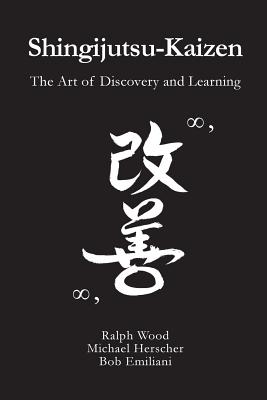 Shingijutsu-Kaizen: The Art of Discovery and Learning - Herscher, Michael, and Emiliani, Bob, and Wood, Ralph