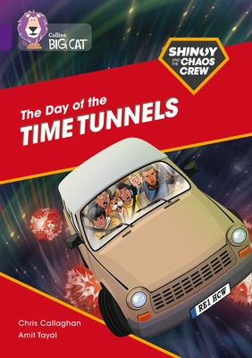 Shinoy and the Chaos Crew: The Day of the Time Tunnels: Band 08/Purple - Callaghan, Chris, and Collins Big Cat (Prepared for publication by)