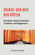 Shinto: Der Weg der Gtter II - Die Seele Japans zwischen Tradition und Gegenwart