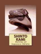 Shinto Kami: Deities of Japanese Shinto