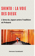 Shinto: La Voie des Dieux II: L'me du Japon entre tradition et prsent