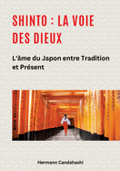 Shinto: La Voie des Dieux II: L'?me du Japon entre tradition et pr?sent