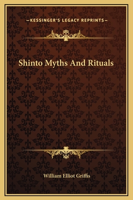 Shinto Myths and Rituals - Griffis, William Elliot