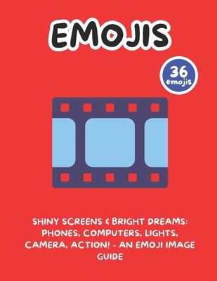 Shiny Screens & Bright Dreams: Phones, Computers, Lights, Camera, Action! - An Emoji Image Guide - Writings, Simple