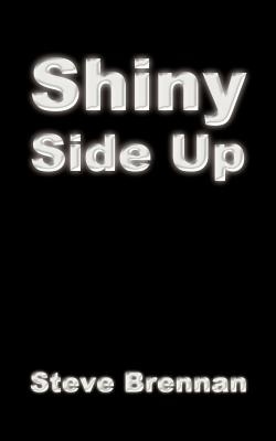 Shiny Side Up - Brennan, Steve