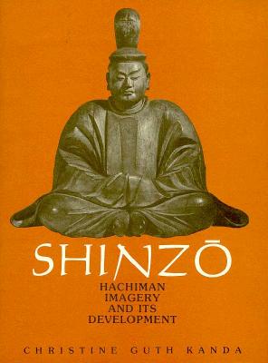 Shinzo: Hachiman Imagery and Its Development - Kanda, Christine Guth, and Guth, Christine M E