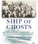 Ship of Ghosts: The Story of the USS Houston, FDR's Legendary Lost Cruiser, and the Epic Saga of Her Survivors