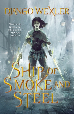 Ship of Smoke and Steel: The Wells of Sorcery, Book One - Wexler, Django